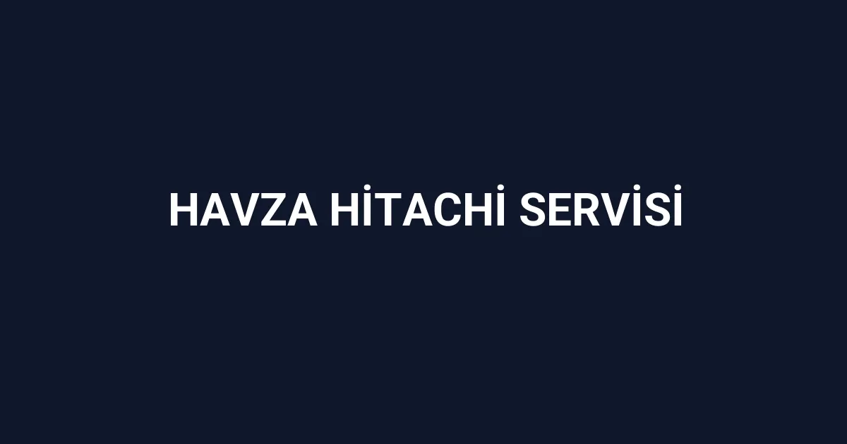 Havza Hitachi Servisi